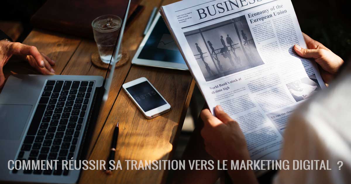 Comment réussir sa transition vers le marketing digital ?