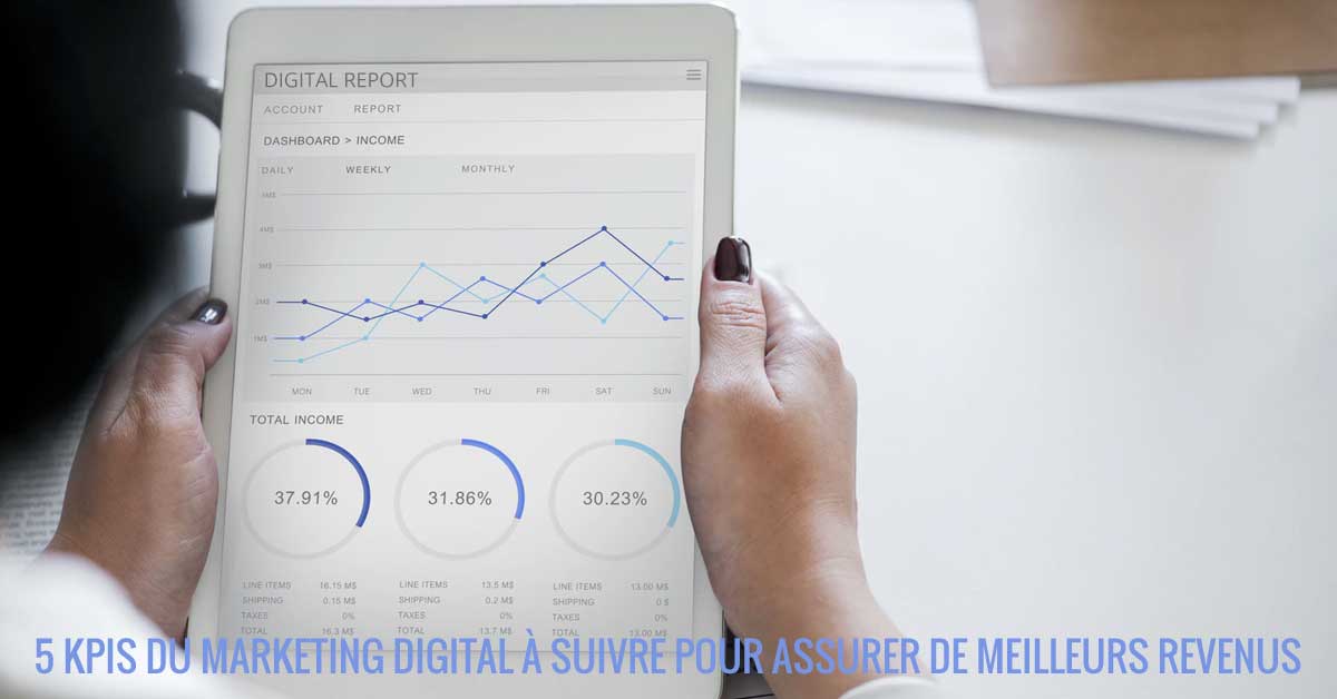 5 KPIs du marketing digital à suivre pour assurer de meilleurs revenus