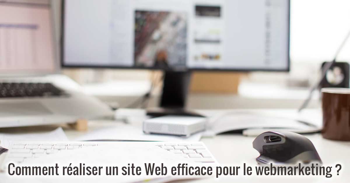 Comment réaliser un site Web efficace pour le webmarketing ?