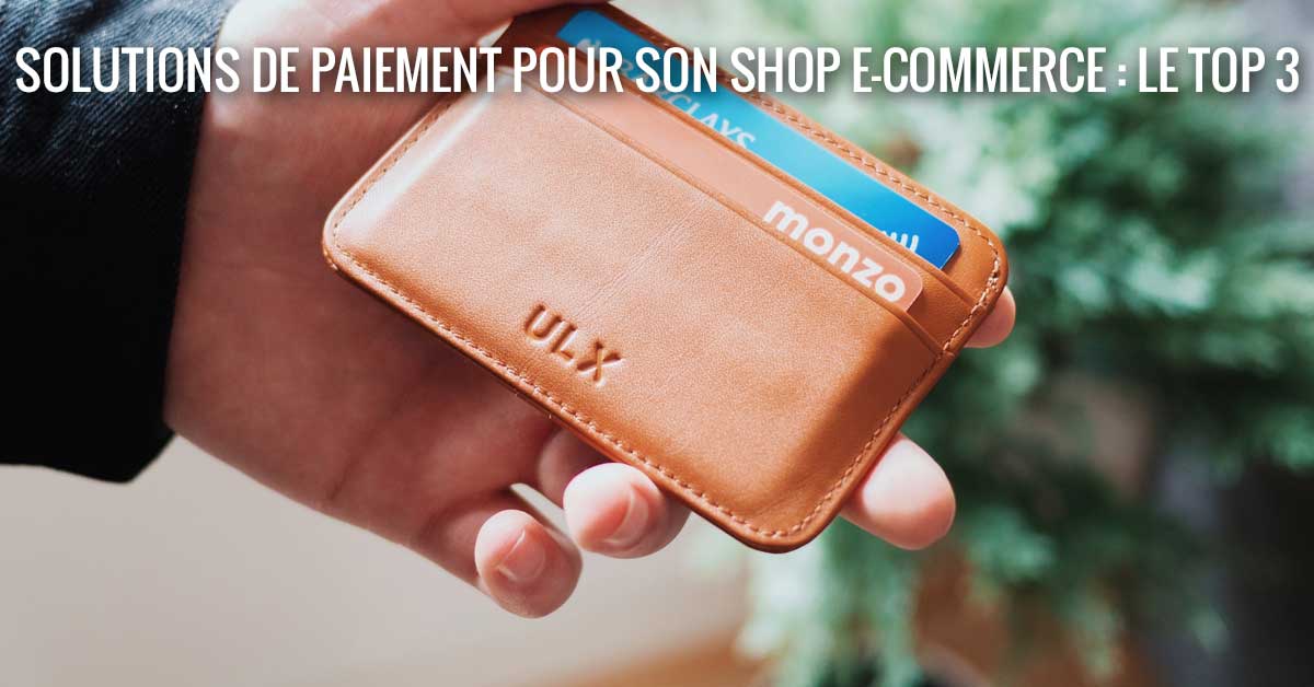 Solutions de paiement pour votre e-shop : le top 3