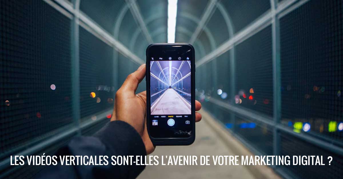 Les vidéos verticales sont-elles l'avenir de votre marketing digital ?