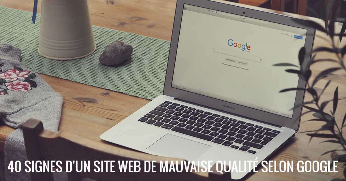 40 signes d'un site Web de mauvaise qualité selon Google