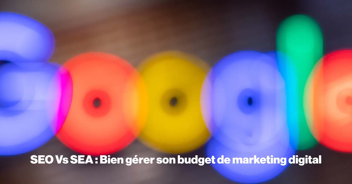 SEO Vs SEA : Bien gérer son budget de marketing digital