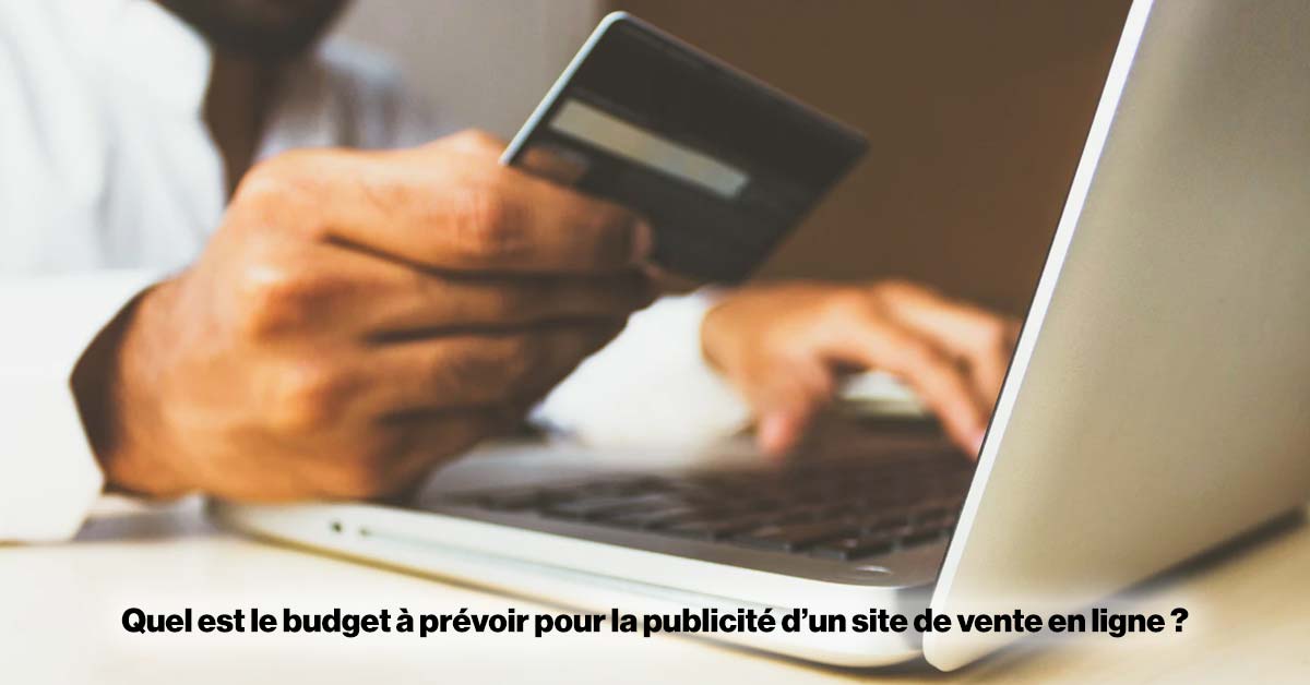 Quel est le budget à prévoir pour la publicité de votre e-commerce ?