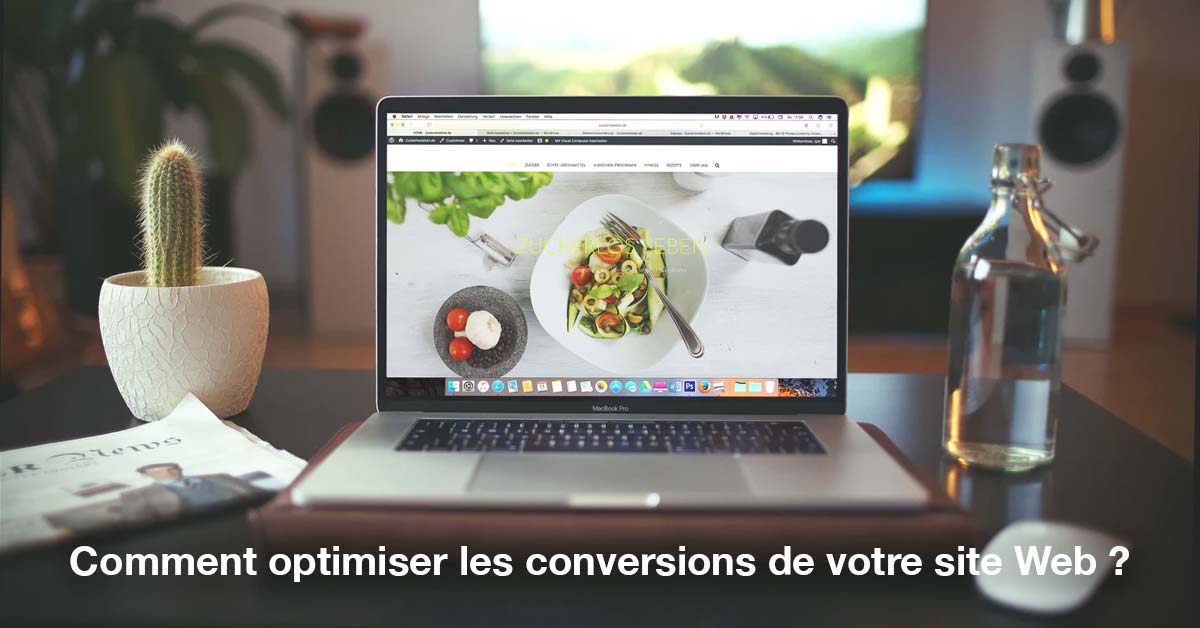 Comment optimiser les conversions de votre site Web ?