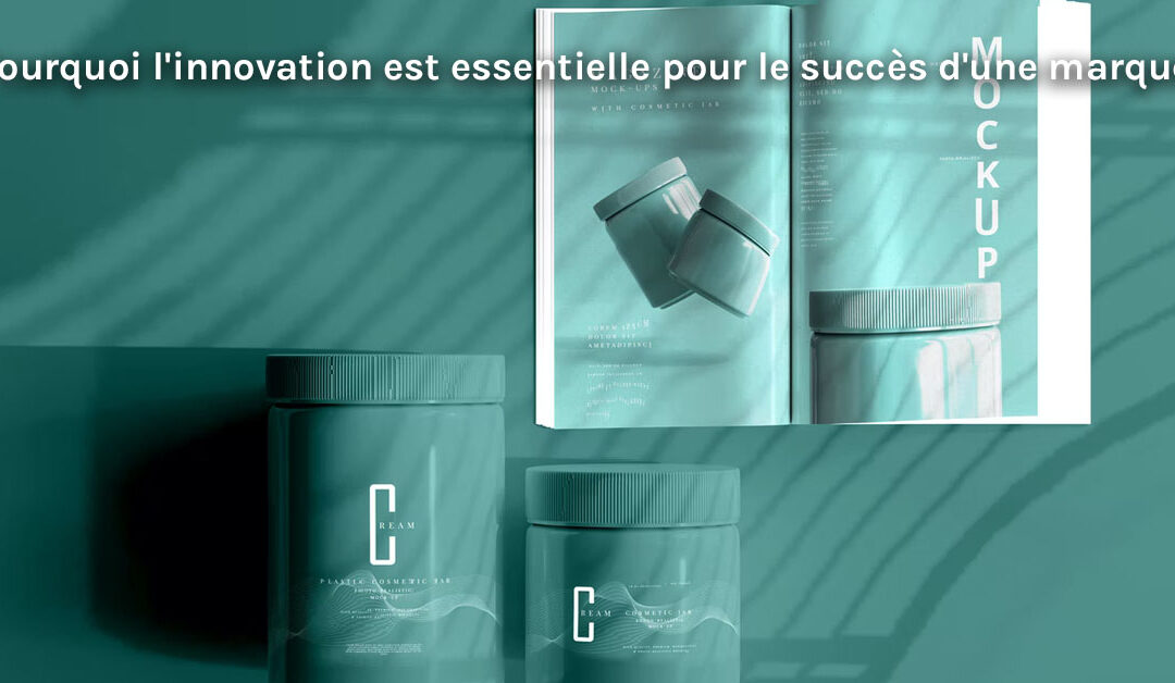 Pourquoi l’innovation est essentielle pour le succès d’une marque ?